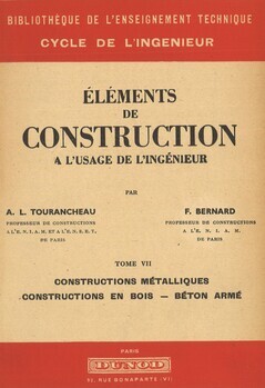Eléments de construction à l'usage de l'ingénieur. Tome VII. Constructions métalliques. Constructions en bois - béton armé